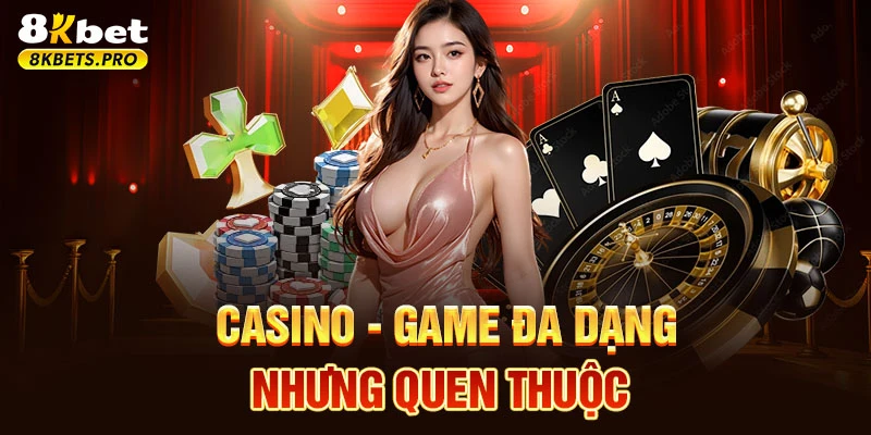 Casino - Game đa dạng nhưng quen thuộc
