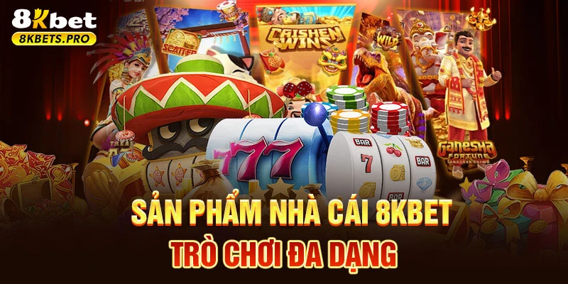Sản phẩm nhà cái 8KBET - Trò chơi đa dạng
